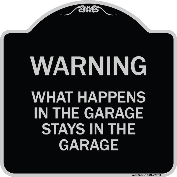 What Happens in the Garage Stays in the Garage Heavy-Gauge Aluminum Architectural Sign